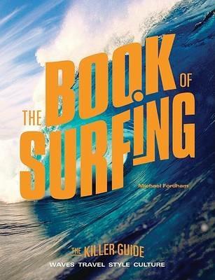 The Book of Surfing: The Killer Guide - Michael Fordham - cover
