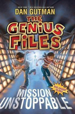 The Genius Files: Mission Unstoppable - Dan Gutman - cover