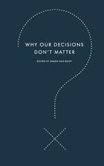 Why Our Decisions Don't Matter