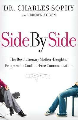 Side by Side: The Revolutionary Mother-Daughter Program for Conflict-Fre e Communication - Charles Sophy,Brown Kogen - cover