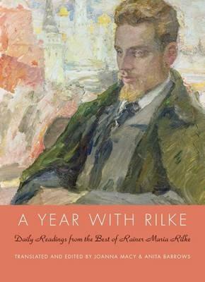 A Year with Rilke: Daily Readings from the Best of Rainer Maria Rilke - Anita Barrows,Joanna Macy - cover