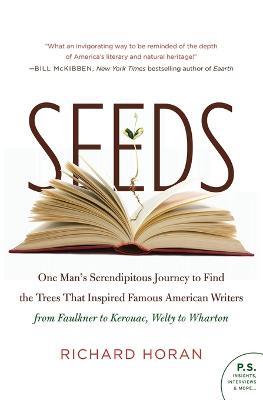 Seeds: One Man's Serendipitous Journey to Find the Trees That Inspired Famous American Writers from Faulkner to Kerouac, Welty to Wharton - Richard Horan - cover
