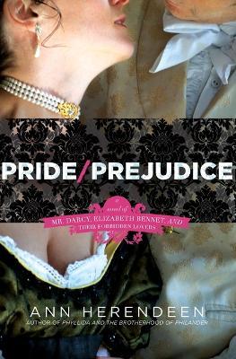 Pride/Prejudice: A Novel of Mr. Darcy, Elizabeth Bennet, and Their Forbidden Lovers - Ann Herendeen - cover