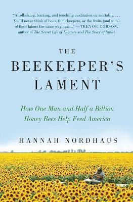 The Beekeeper's Lament: How One Man and Half a Billion Honey Bees Help Feed America - Hannah Nordhaus - cover