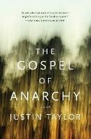 The Gospel of Anarchy: A Novel - Justin Taylor - cover