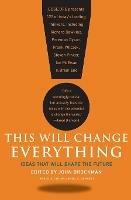 This Will Change Everything: Ideas That Will Shape the Future - John Brockman - cover