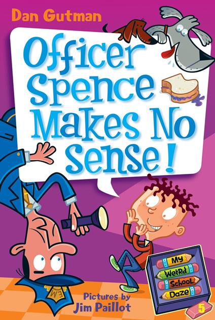 My Weird School Daze #5: Officer Spence Makes No Sense! - Dan Gutman,Jim Paillot - ebook