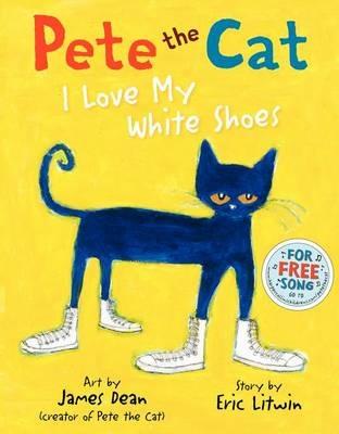 Pete the Cat: I Love My White Shoes - Eric Litwin,Kimberly Dean - cover