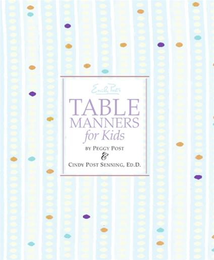 Emily Post's Table Manners for Kids - Cindy P. Senning,Peggy Post,Steve Bjorkman - ebook