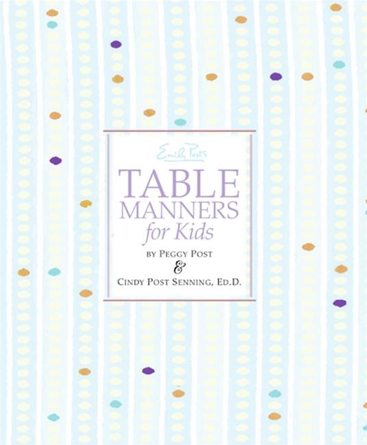 Emily Post's Table Manners for Kids - Cindy P. Senning,Peggy Post,Steve Bjorkman - ebook