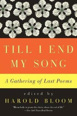 Till I End My Song: A Gathering of Last Poems - Harold Bloom - cover