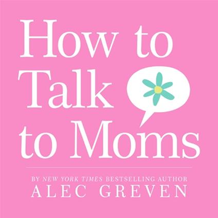 How to Talk to Moms - Alec Greven,Kei Acedera - ebook