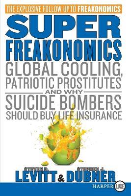 Superfreakonomics: Global Cooling, Patriotic Prostitutes, and Why Suicide Bombers Should Buy Life Insurance - Steven D Levitt,Stephen J Dubner - cover