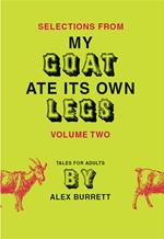 Selections from My Goat Ate Its Own Legs, Volume Two