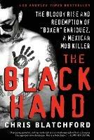 The Black Hand: The Bloody Rise and Redemption of "Boxer" Enriquez, a Mexican Mob Killer - Chris Blatchford - cover