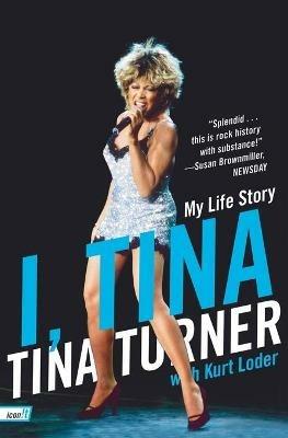 I, Tina: My Life Story - Tina Turner,Kurt Loder - cover