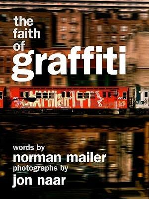 The Faith of Graffiti - Norman Mailer,Jon Naar - cover
