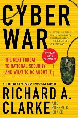 Cyber War: The Next Threat to National Security and What to Do About It - Richard A. Clarke,Robert Knake - cover