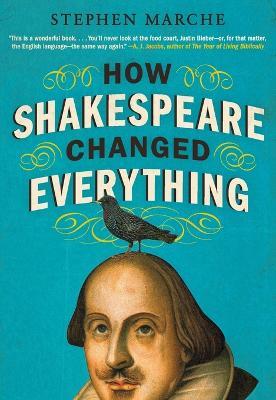 How Shakespeare Changed Everything - Stephen Marche - cover
