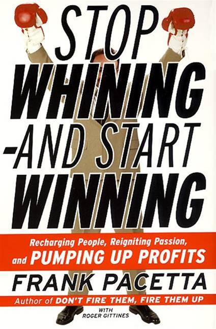 Stop Whining--and Start Winning