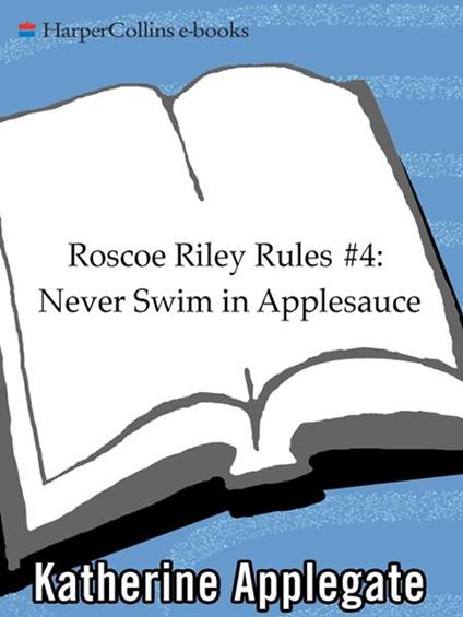 Roscoe Riley Rules #4: Never Swim in Applesauce - Katherine Applegate,Brian Biggs - ebook