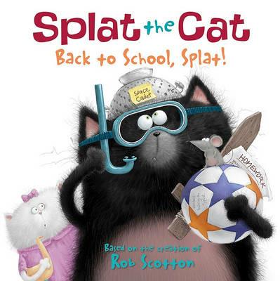 Splat the Cat: Back to School, Splat! - Rob Scotton - cover