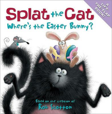 Splat the Cat: Where's the Easter Bunny?: An Easter and Springtime Book for Kids - Rob Scotton - cover