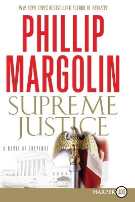 Supreme Justice: A Novel of Suspense Large Print - Phillip Margolin - cover
