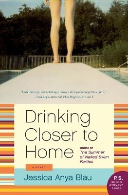 Drinking Closer to Home: A Novel - Jessica Anya Blau - cover