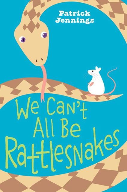 We Can't All Be Rattlesnakes - Patrick Jennings - ebook