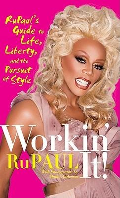 Workin' It!: RuPaul's Guide to Life, Liberty, and the Pursuit of Style - RuPaul - cover