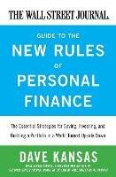 The Wall Street Journal Guide to the New Rules of Personal Finance: Essential Strategies for Saving, Investing, and Building a Portfolio in a World Turned Upside Down - Dave Kansas - cover