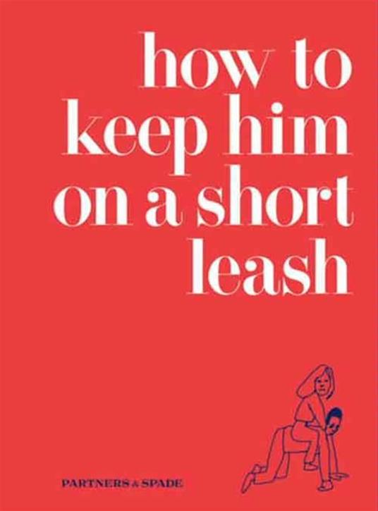 How to Keep Him on a Short Leash