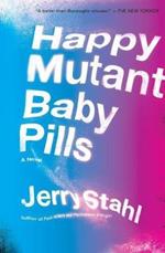 Happy Mutant Baby Pills: A Novel
