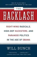 The Backlash: Right-Wing Radicals, High-Def Hucksters, and Paranoid Politics in the Age of Obama