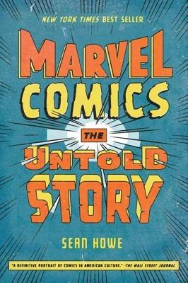 Marvel Comics: The Untold Story - Sean Howe - cover