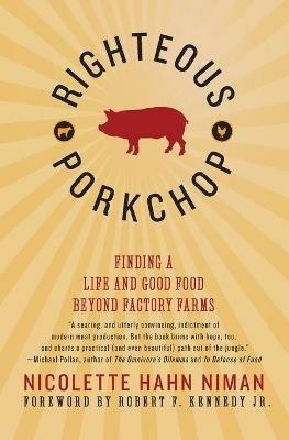 Righteous Porkchop: Finding a Life and Good Food Beyond Factory Farms - Nicolette Hahn Niman - cover