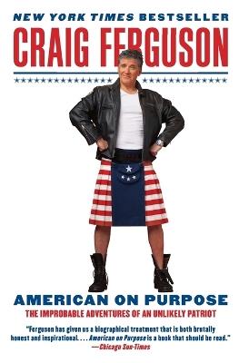 American on Purpose: The Improbable Adventures of an Unlikely Patriot - Craig Ferguson - cover