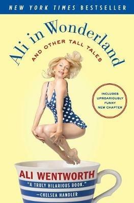 Ali in Wonderland: And Other Tall Tales - Ali Wentworth - cover