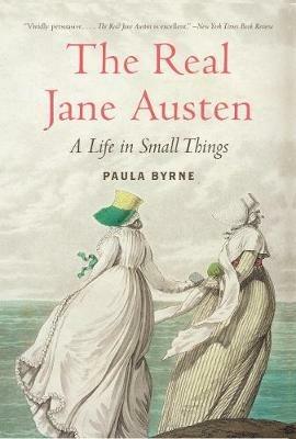 The Real Jane Austen: A Life in Small Things - Paula Byrne - cover