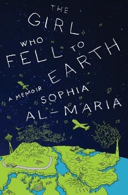 The Girl Who Fell to Earth: A Memoir - Sophia Al-Maria - cover
