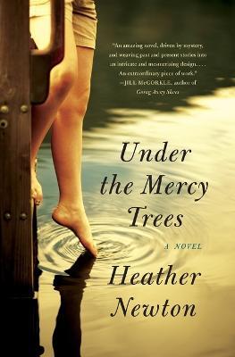 Under the Mercy Trees: A Novel - Heather Newton - cover