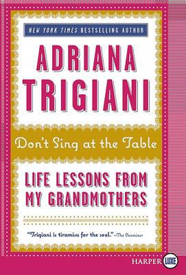 Don't Sing at the Table: Life Lessons from My Grandmothers - Adriana Trigiani - cover