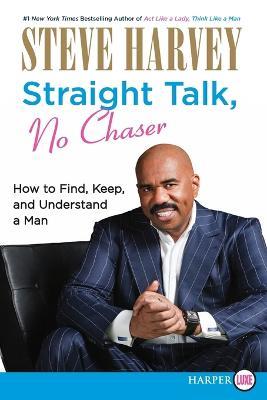 Straight Talk, No Chaser: How to Find, Keep and Understand a Man - Large Print - Steve Harvey - cover
