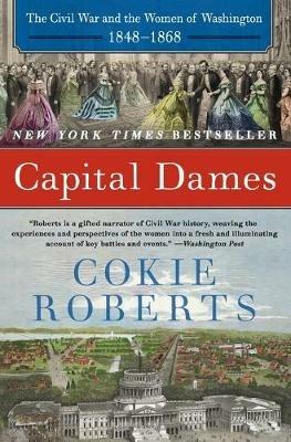 Capital Dames: The Civil War And The Women Of Washington, 1848-1868 - Cokie Roberts - cover