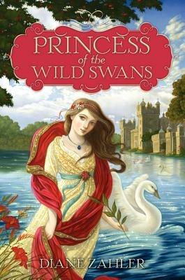 Princess of the Wild Swans - Diane Zahler - cover