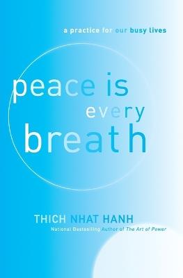 Peace Is Every Breath: A Practice for Our Busy Lives - Thich Nhat Hanh - cover