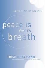 Peace Is Every Breath: A Practice for Our Busy Lives