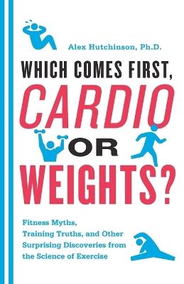 Cardio or Weights? Which Comes First - Alex Hutchinson - cover