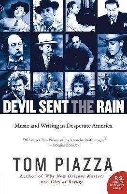 Devil Sent the Rain: Music and Writing in Desperate America - Tom Piazza - cover